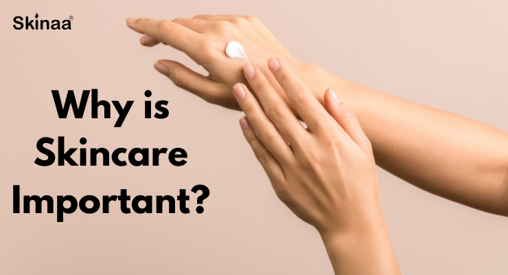 Why Is Skincare Important?